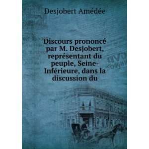  Discours prononcÃ© par M. Desjobert, reprÃ©sentant du 