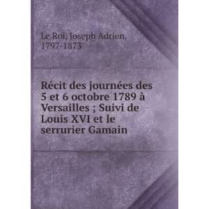   XVI et le serrurier Gamain Joseph Adrien, 1797 1873 Le Roi Books
