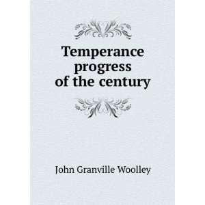  Temperance progress in the century John Granville Woolley Books