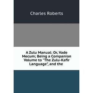   Volume to The Zulu Kafir Language, and the .: Charles Roberts: Books