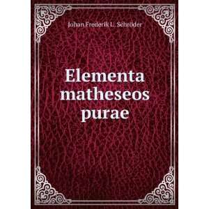    Elementa matheseos purae Johan Frederik L . SchrÃ¶der Books