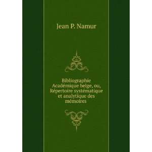  systÃ©matique et analytique des mÃ©moires . Jean P. Namur Books