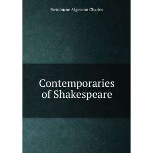Contemporaries of Shakespeare (1919) (9781275123403) Algernon Charles 
