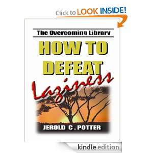 How to Defeat Laziness (The Overcoming Library) Jerold C. Potter 
