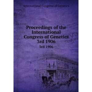   of Genetics. 3rd 1906 International Congress of Genetics Books