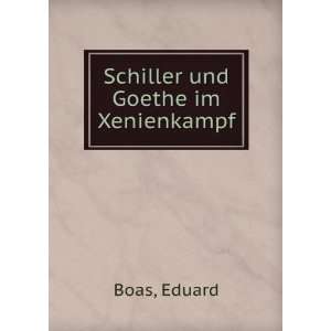    Schiller und Goethe im Xenienkampf. 1 2 Eduard Boas Books