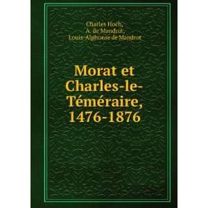  Morat et Charles le TÃ©mÃ©raire, 1476 1876 A. de 