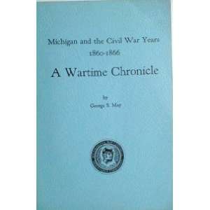 Michigan and the Civil War Years 1860 1866; A Wartime Chronicle 