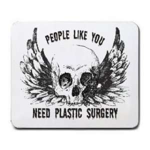    PEOPLE LIKE YOU NEED PLASTIC SURGERY Mousepad: Office Products