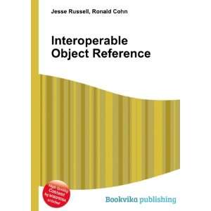  Interoperable Object Reference Ronald Cohn Jesse Russell 