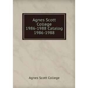   Agnes Scott College 1986 1988 Catalog. 1986 1988 Agnes Scott College