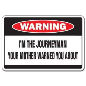  IM THE JOURNEYMAN  Warning Sign  journey man gag gift 