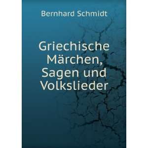   Griechische MÃ¤rchen, Sagen und Volkslieder Bernhard Schmidt Books