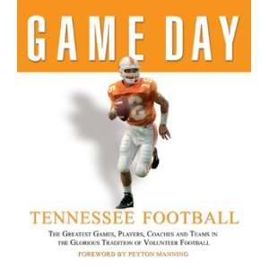 com Game Day Tennessee Football The Greatest Games, Players, Coaches 
