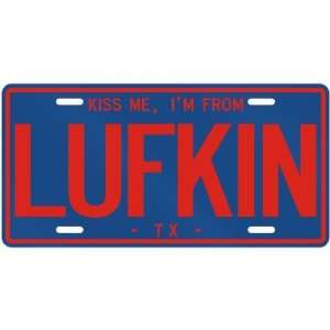  NEW  KISS ME , I AM FROM LUFKIN  TEXASLICENSE PLATE SIGN 