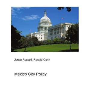 Mexico City Policy Ronald Cohn Jesse Russell Books