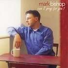 Can I Pray for You by Mark Bishop (CD, Mar 2004, Sonlit