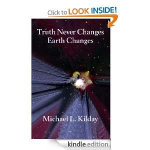 Truth Never Changes: Earth Changes: Michael L. Kilday, Deborah T 