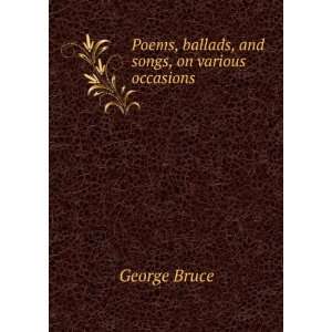  Poems, ballads, and songs, on various occasions George 