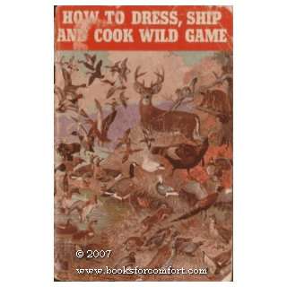    How To Dress, Ship And Cook Wild Game Remington Arms Co Inc Books
