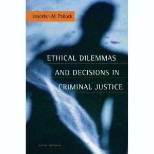  Ethical Dilemmas & Decisions in Criminal Justice 5th 
