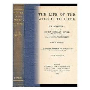  The Life of the World to Come  Six Addresses / Given by 