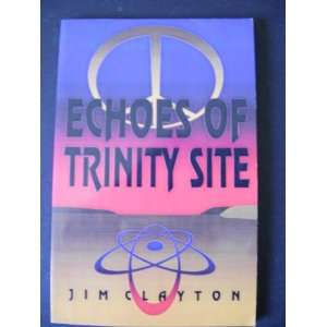  Echoes of Trinity Site (9781560025528) Jim Clayton Books