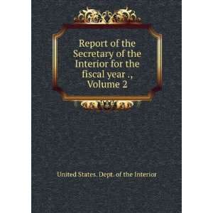 Report of the Secretary of the Interior for the fiscal year ., Volume 
