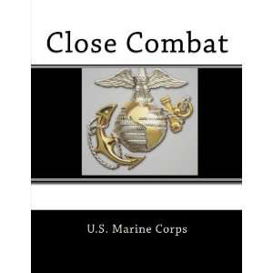  Close Combat: MCRP 3 02b (9781466417458): U.S. Marine 