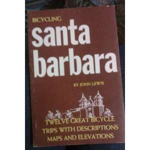  Bicycling Santa Barbara (9780874610505): John Lewis: Books