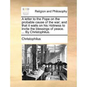  A letter to the Pope on the probable cause of the war; and 