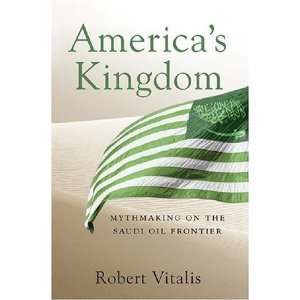  Americas Kingdom Mythmaking on the Saudi Oil Frontier 