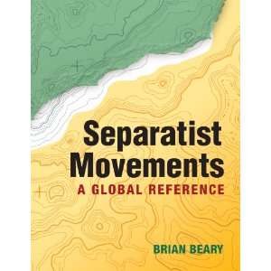 Separatist Movements A Global Reference Brian Beary 9781604265699 