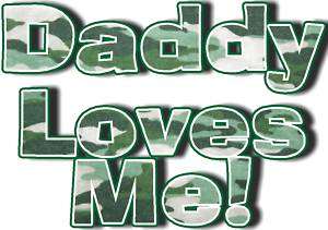 DADDY LOVES ME GREEN CAMOFLAUGE T SHIRT DESIGN DECAL  