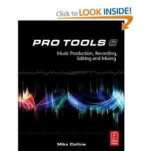  Pro Tools 8 Music Production, Recording, Editing, and 