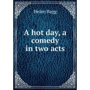  A hot day, a comedy in two acts Helen Bagg Books