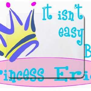  It isnt easy being princess Erica Mousepad Office 
