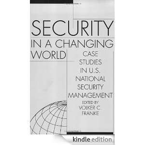in a Changing World Case Studies in U.S. National Security Management 