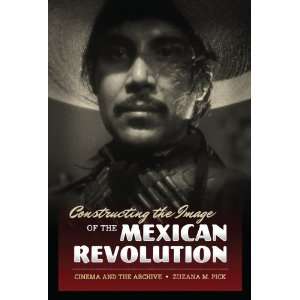  Constructing the Image of the Mexican Revolution Cinema 