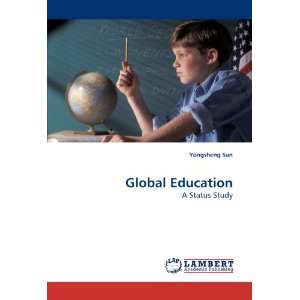   Global Education A Status Study (9783838320267) Yongsheng Sun Books