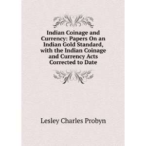  Indian Coinage and Currency Papers On an Indian Gold Standard 