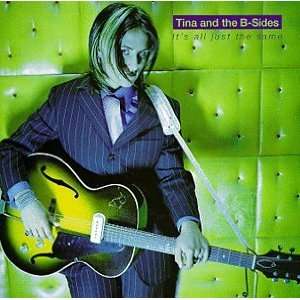 Its All Just the Same: Tina & The B Sides: Music