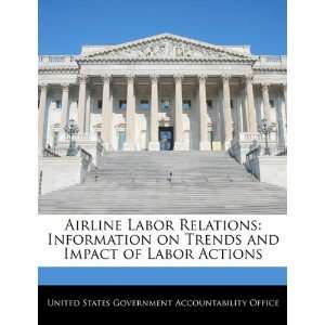  Airline Labor Relations Information on Trends and Impact 