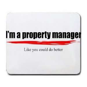  Im a property manager Like you could do better Mousepad 