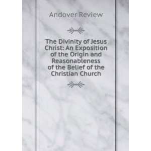 The Divinity of Jesus Christ An Exposition of the Origin 