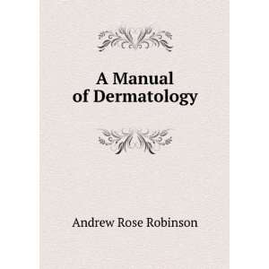 Manual of Dermatology Andrew Rose Robinson  Books
