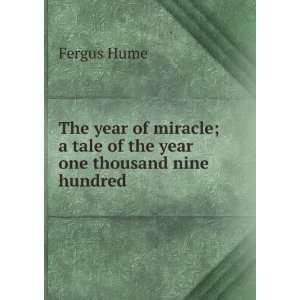 The year of miracle; a tale of the year one thousand nine hundred 
