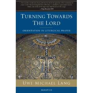    Turning Towards the Lord [Paperback]: Fr. Michael Lang: Books
