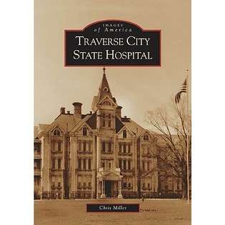 Arcadia Publishing (SC) Traverse City State Hospital by Miller, Chris 