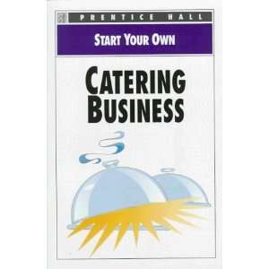  Start Your Own Catering Busines (Start Your Own Business 